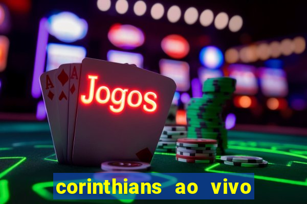 corinthians ao vivo multi multicanal